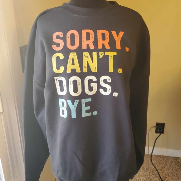 Sorry Can't Dogs Bye Sweatshirt - Picture 1 of 4